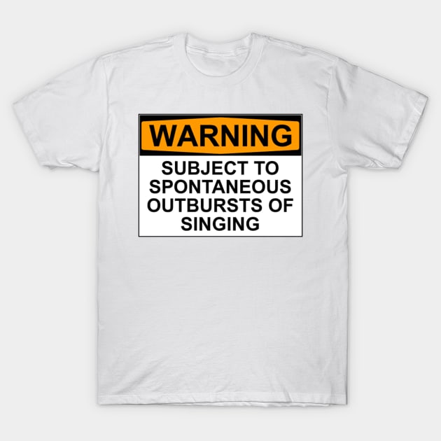 Warning Spontaneous Outbursts of Singing T-Shirt by wanungara